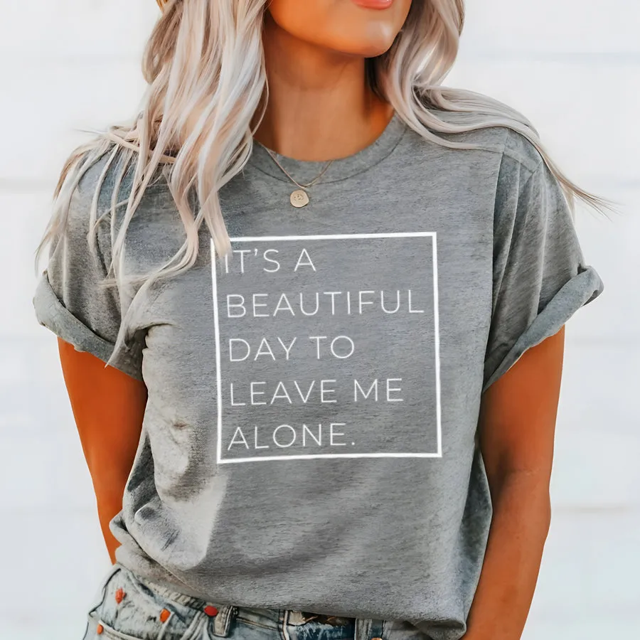 A Beautiful Day To Leave Me Alone T-Shirt